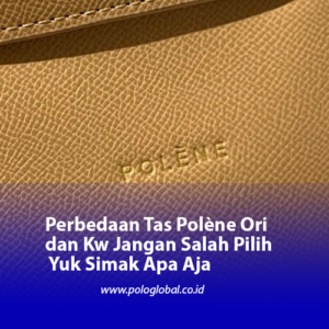 Perbedaan Tas Polène Ori dan Kw Jangan Salah Pilih Yuk Simak Apa Aja
