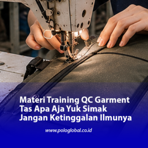 Materi Training QC Garment Tas Apa Aja Yuk Simak Jangan Ketinggalan Ilmunya