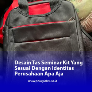 Desain Tas Seminar Kit Yang Sesuai Dengan Identitas Perusahaan Apa Aja