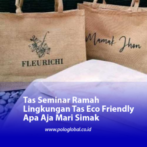 Tas Seminar Ramah Lingkungan Tas Eco Friendly Apa Aja Mari Simak