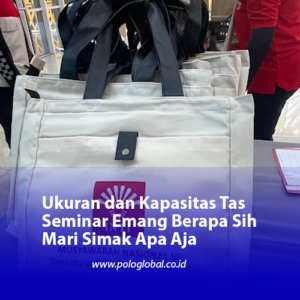Ukuran dan Kapasitas Tas Seminar Emang Berapa Sih Mari Simak Apa Aja