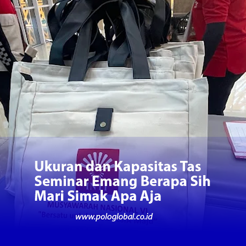 Ukuran dan Kapasitas Tas Seminar Emang Berapa Sih Mari Simak Apa Aja