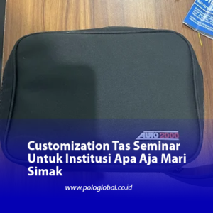 Customization Tas Seminar Untuk Institusi Apa Aja Mari Simak