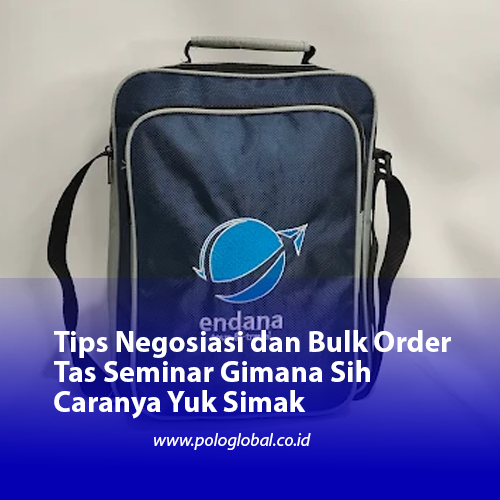 Tips Negosiasi dan Bulk Order Tas Seminar Gimana Sih Caranya Yuk Simak
