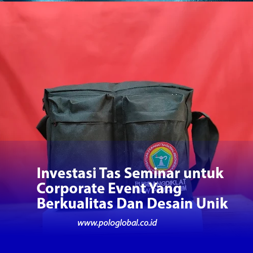 Investasi Tas Seminar untuk Corporate Event Yang Berkualitas Dan Desain Unik