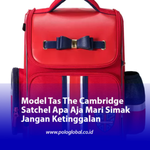 Model Tas The Cambridge Satchel Apa Aja Mari Simak Jangan Ketinggalan