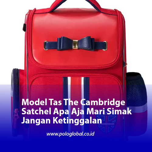 Model Tas The Cambridge Satchel Apa Aja Mari Simak Jangan Ketinggalan