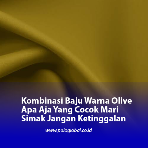 Kombinasi Baju Warna Olive Apa Aja Yang Cocok Mari Simak Jangan Ketinggalan