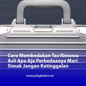Cara Membedakan Tas Rimowa Asli Apa Aja Perbedaanya Mari Simak Jangan Ketinggalan