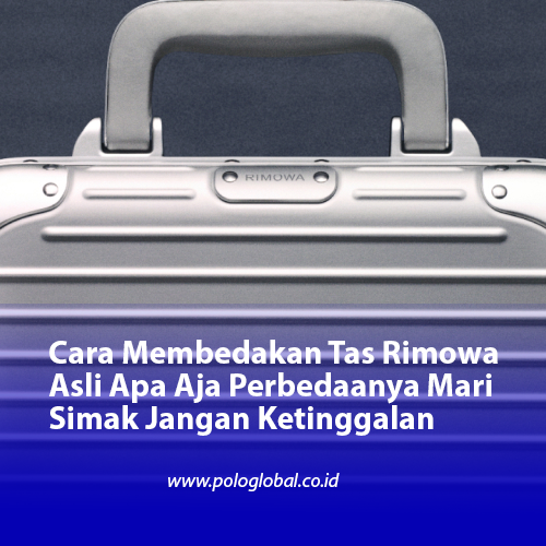 Cara Membedakan Tas Rimowa Asli Apa Aja Perbedaanya Mari Simak Jangan Ketinggalan