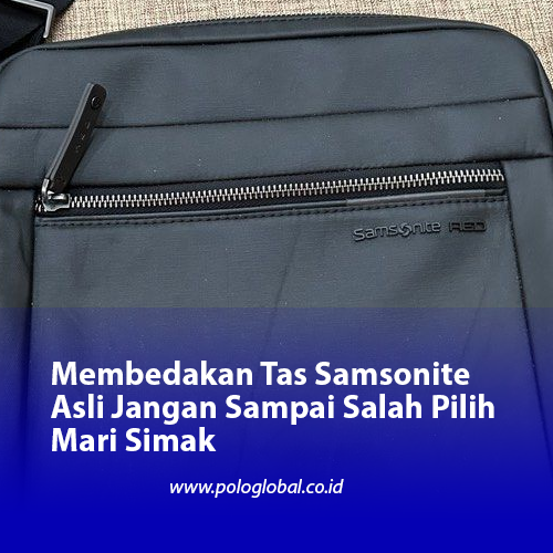 Membedakan Tas Samsonite Asli Jangan Sampai Salah Pilih Mari Simak