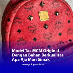 Model Tas MCM Original Dengan Bahan Berkualitas Apa Aja Mari Simak