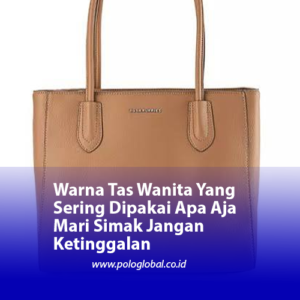 Warna Tas Wanita Yang Sering Dipakai Apa Aja Mari Simak Jangan Ketinggalan