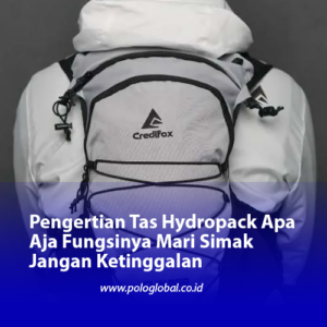 Pengertian Tas Hydropack Apa Aja Fungsinya Mari Simak Jangan Ketinggalan