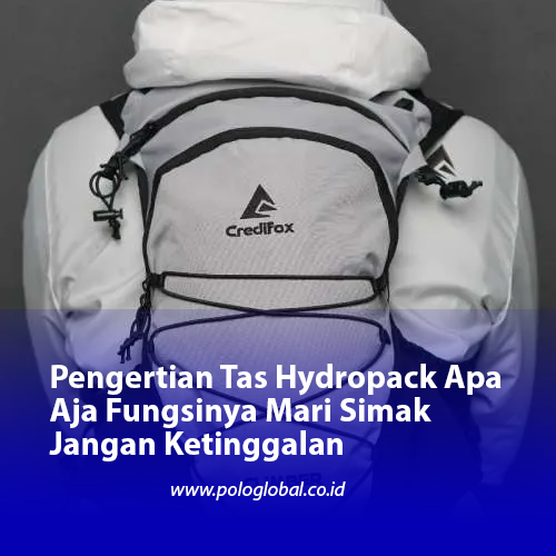 Pengertian Tas Hydropack Apa Aja Fungsinya Mari Simak Jangan Ketinggalan