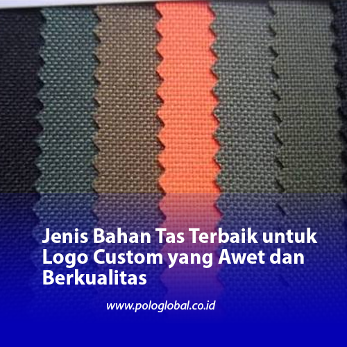 Jenis Bahan Tas Terbaik untuk Logo Custom yang Awet dan Berkualitas
