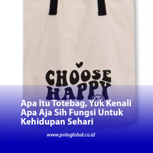 Apa Itu Totebag, Yuk Kenali Apa Aja Sih Fungsi Untuk Kehidupan Sehari