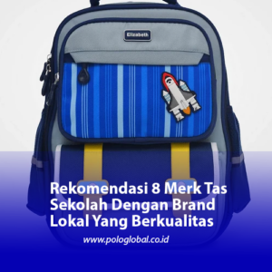 Rekomendasi 8 Merk Tas Sekolah Dengan Brand Lokal Yang Berkualitas