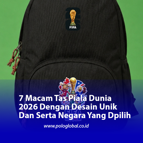 7 Macam Tas Piala Dunia 2026 Dengan Desain Unik Dan Serta Negara Yang Dpilih
