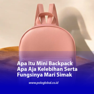 Apa Itu Mini Backpack Apa Aja Kelebihan Serta Fungsinya Mari Simak