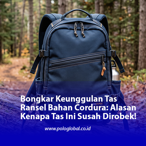 Bongkar Keunggulan Tas Ransel Bahan Cordura: Alasan Kenapa Tas Ini Susah Dirobek!