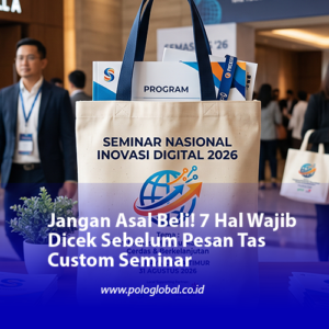 Jangan Asal Beli! 7 Hal Wajib Dicek Sebelum Pesan Tas Custom Seminar
