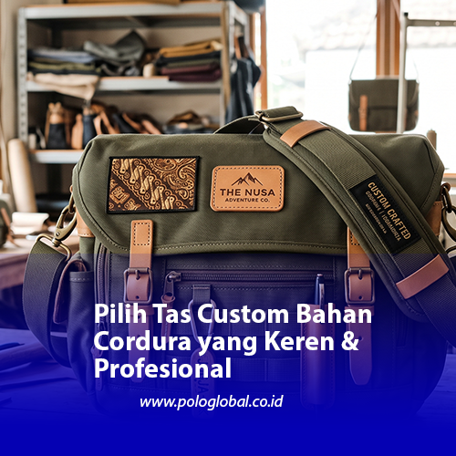Pilih Tas Custom Bahan Cordura yang Keren & Profesional