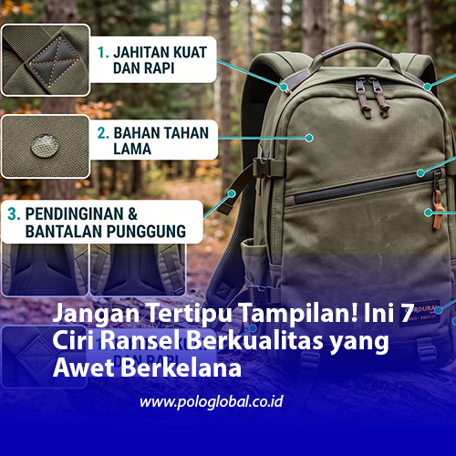 Jangan Tertipu Tampilan! Ini 7 Ciri Ransel Berkualitas yang Awet Berkelana