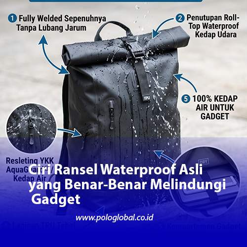 Ciri Ransel Waterproof Asli yang Benar-Benar Melindungi Gadget