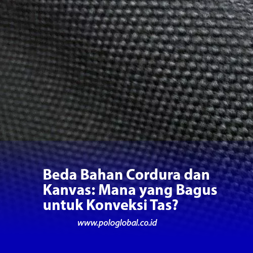 Beda Bahan Cordura dan Kanvas: Mana yang Bagus untuk Konveksi Tas?