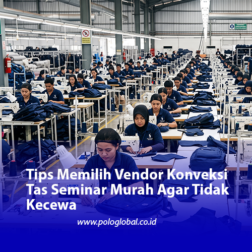 Tips Memilih Vendor Konveksi Tas Seminar Murah Agar Tidak Kecewa
