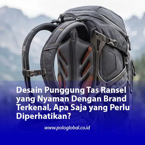 Desain Punggung Tas Ransel yang Nyaman, Apa Saja yang Perlu Diperhatikan?