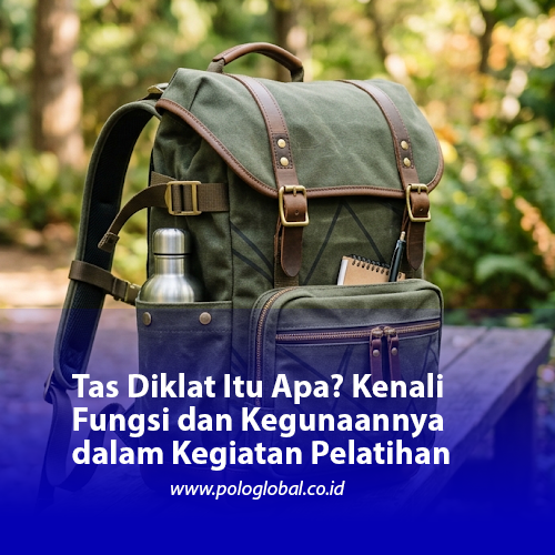 Tas Diklat Itu Apa? Kenali Fungsi dan Kegunaannya dalam Kegiatan Pelatihan