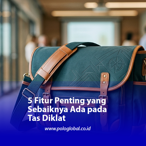 5 Fitur Penting yang Sebaiknya Ada pada Tas Diklat