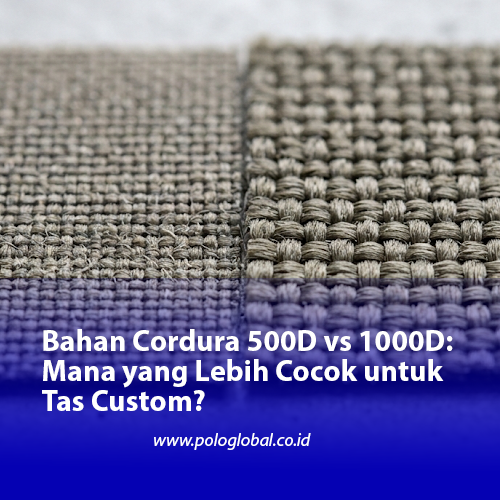 Bahan Cordura 500D vs 1000D: Mana yang Lebih Cocok untuk Tas Custom?