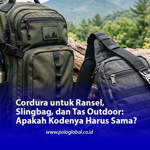Cordura untuk Ransel, Slingbag, dan Tas Outdoor: Apakah Kodenya Harus Sama?