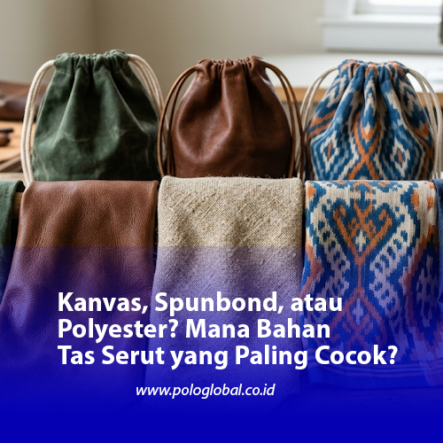 Kanvas, Spunbond, atau Polyester? Mana Bahan Tas Serut yang Paling Cocok?