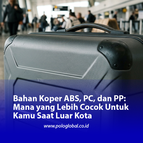 Bahan Koper ABS, PC, dan PP: Mana yang Lebih Cocok