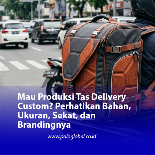 Mau Produksi Tas Delivery Custom? Perhatikan Bahan, Ukuran, Sekat, dan Brandingnya