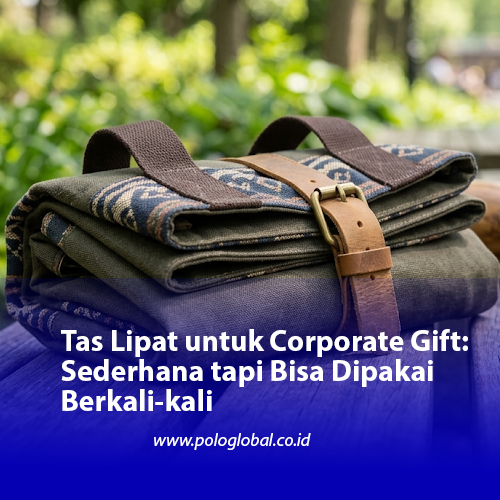 Tas Lipat untuk Corporate Gift: Sederhana tapi Bisa Dipakai Berkali-kali