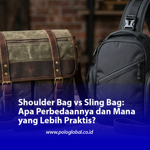 Shoulder Bag vs Sling Bag: Apa Perbedaannya dan Mana yang Lebih Praktis?