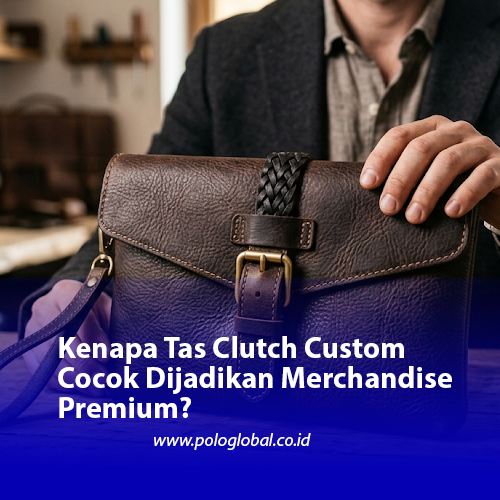 Kenapa Tas Clutch Custom Cocok Dijadikan Merchandise Premium?