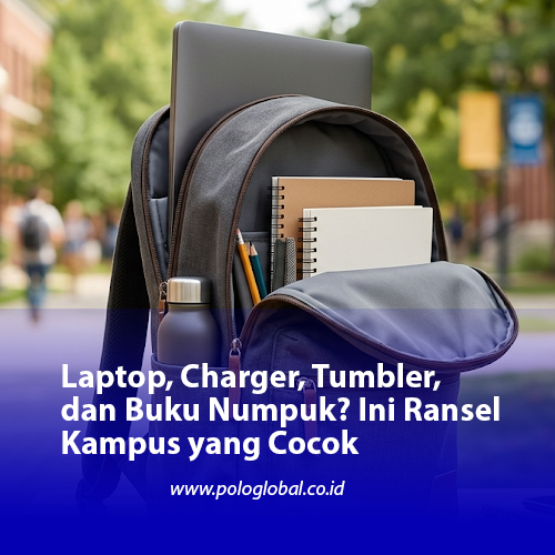 Laptop, Charger, Tumbler, dan Buku Numpuk? Ini Ransel Kampus yang Cocok