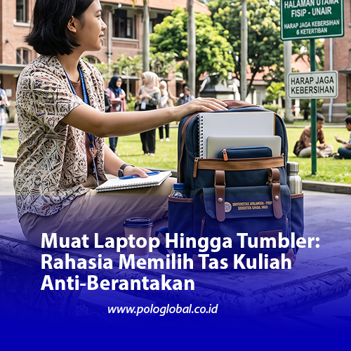 Muat Laptop Hingga Tumbler: Rahasia Memilih Tas Kuliah Anti-Berantakan