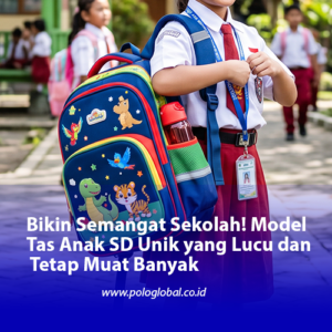 Bikin Semangat Sekolah! Model Tas Anak SD Unik yang Lucu dan Tetap Muat Banyak
