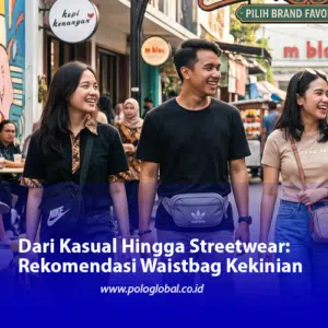 Dari Kasual Hingga Streetwear: Rekomendasi Waistbag Kekinian