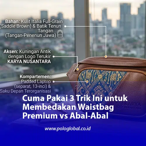 Cuma Pakai 3 Trik Ini untuk Membedakan Waistbag Premium vs Abal-Abal