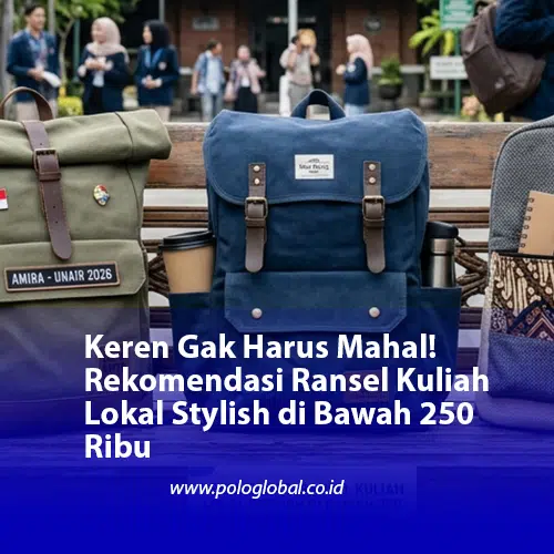 Keren Gak Harus Mahal! Rekomendasi Ransel Kuliah Lokal Stylish di Bawah 250 Ribu