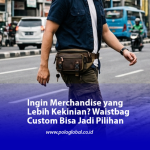 Ingin Merchandise yang Lebih Kekinian? Waistbag Custom Bisa Jadi Pilihan