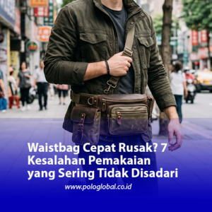 Waistbag Cepat Rusak? 7 Kesalahan Pemakaian yang Sering Tidak Disadari